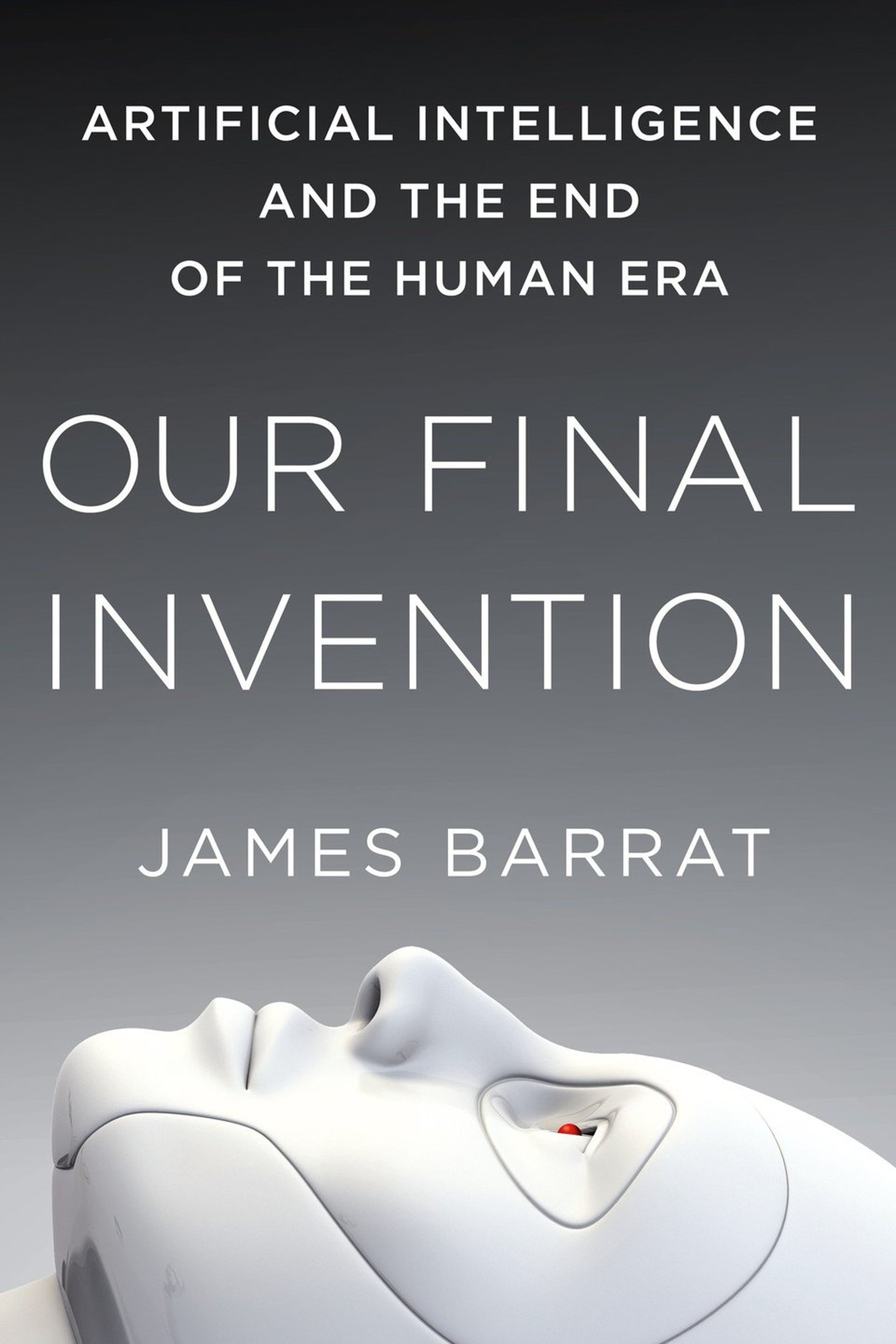 Nuestra invención final: La inteligencia artificial y el fin de la era humana