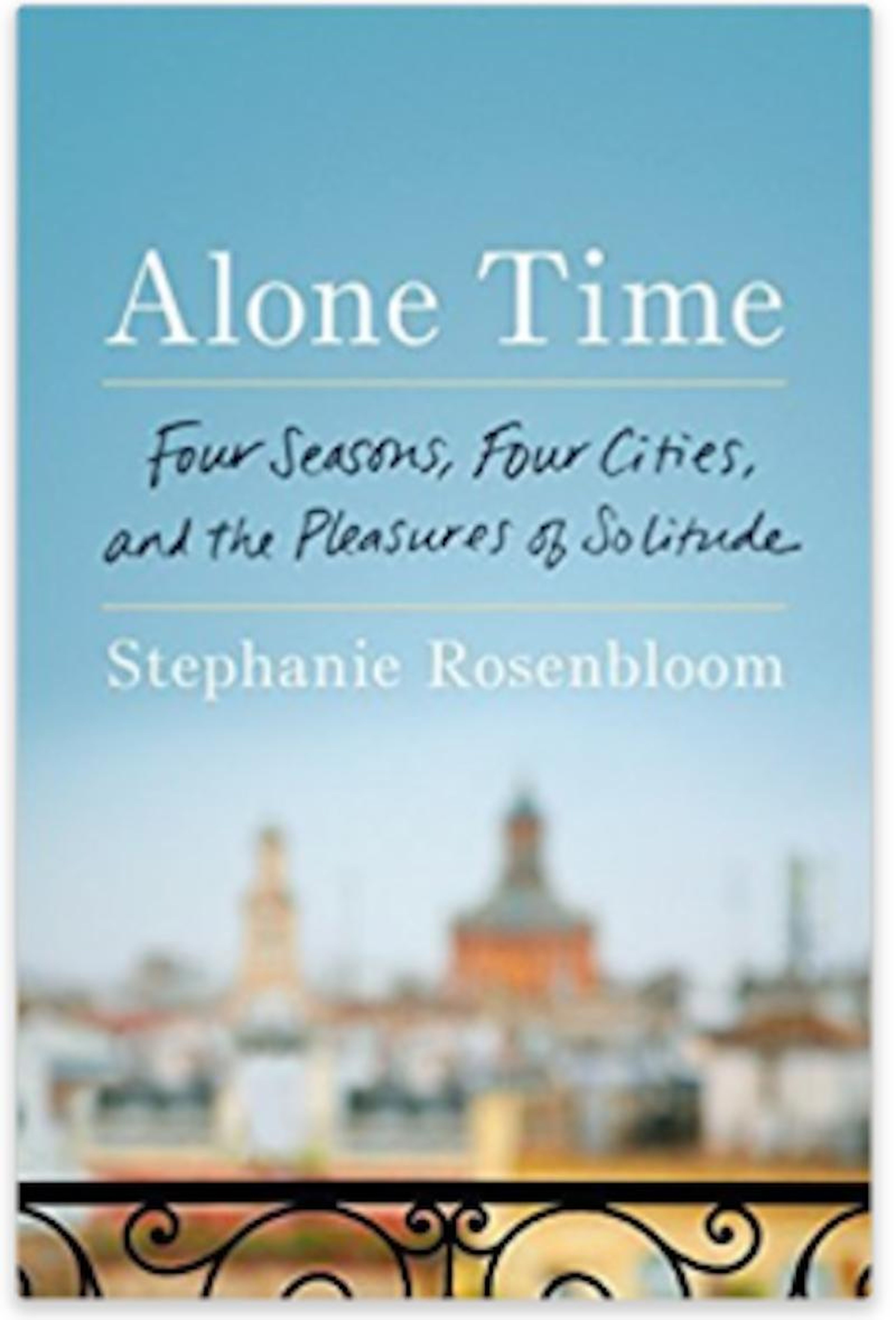 Alone Time: Four Seasons, Four Cities, and the Pleasure of Solitude