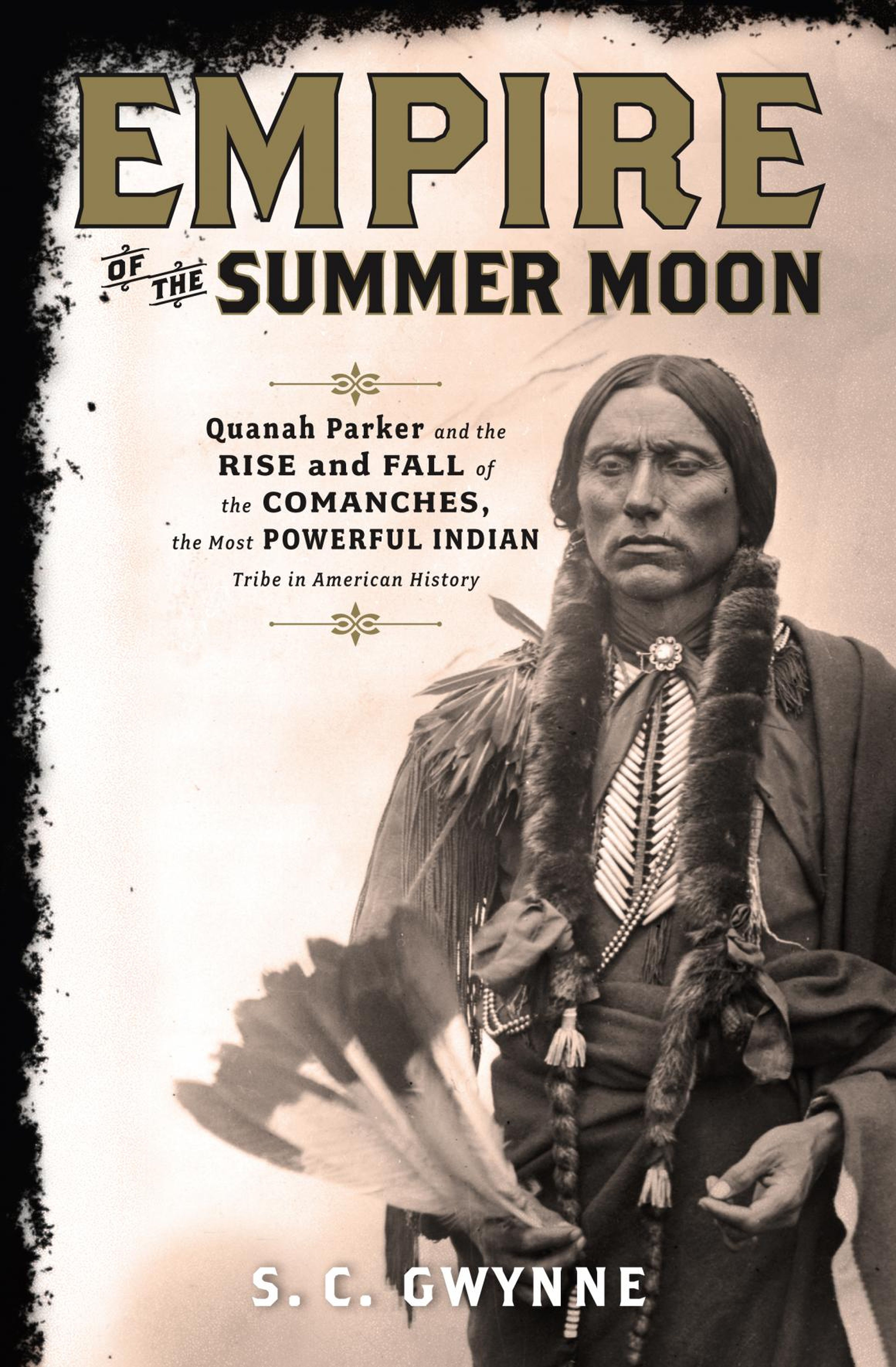 "Empire of the Summer Moon: Quanah Parker and the Rise and Fall of the Comanches, the Most Powerful Indian Tribe in American History" by S.C. Gwynne