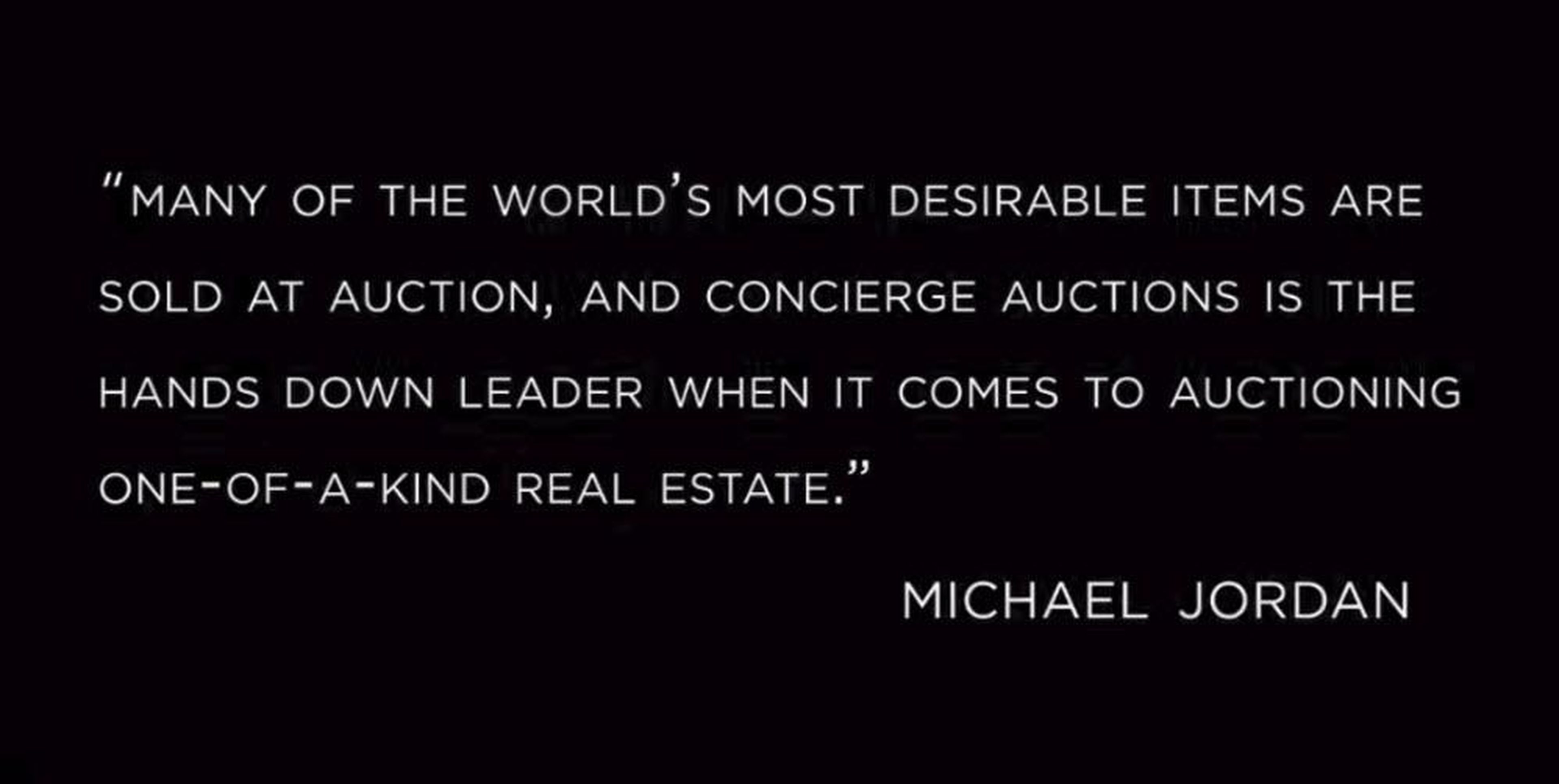 Jordan said, "Many of the world's most desirable items are sold at auction, and Concierge Auctions is the hands-down leader when it comes to auctioning one-of-a-kind real estate."