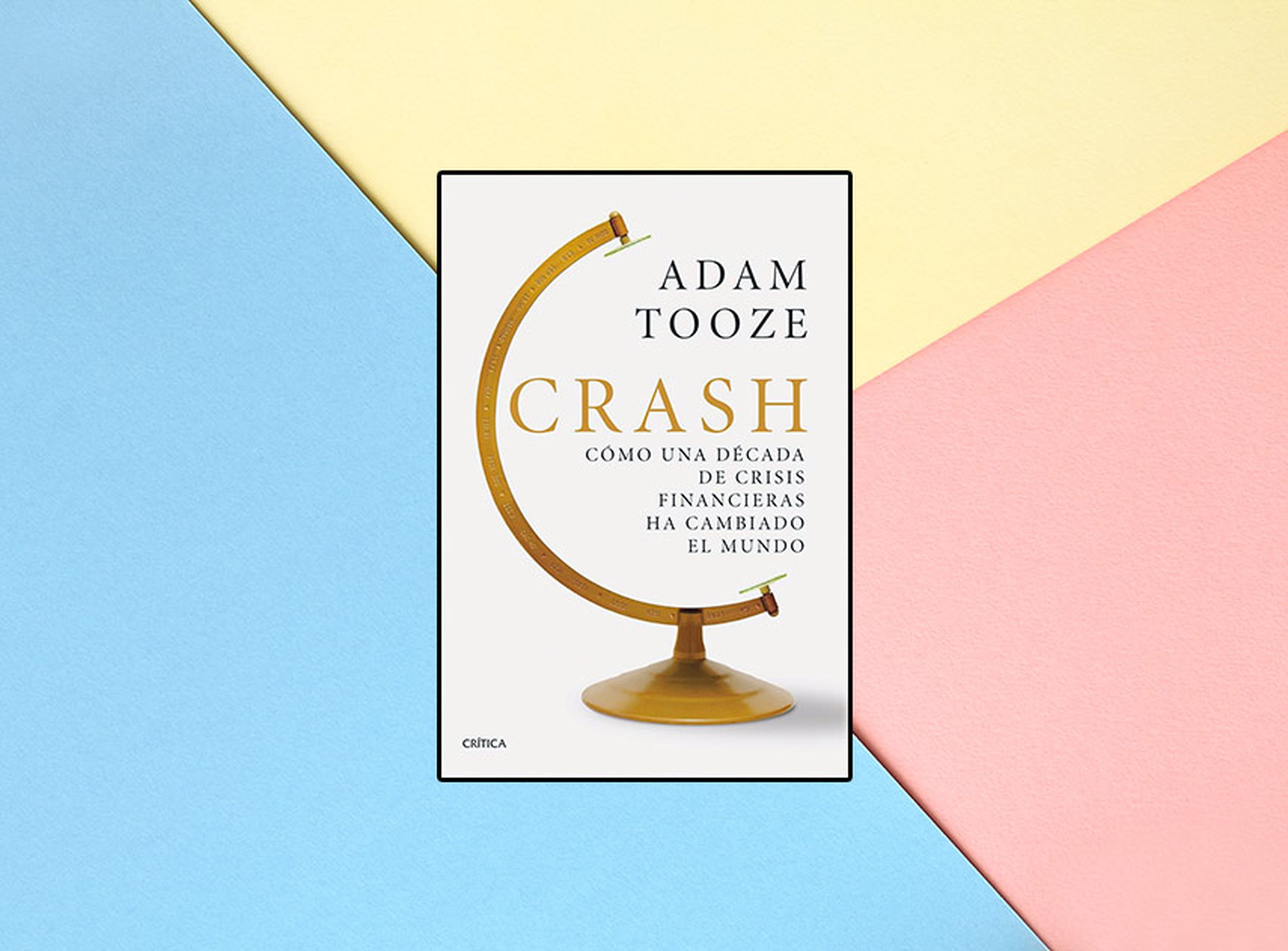 Cómo una década de crisis financieras ha cambiado el mundo' de Adam Tooze