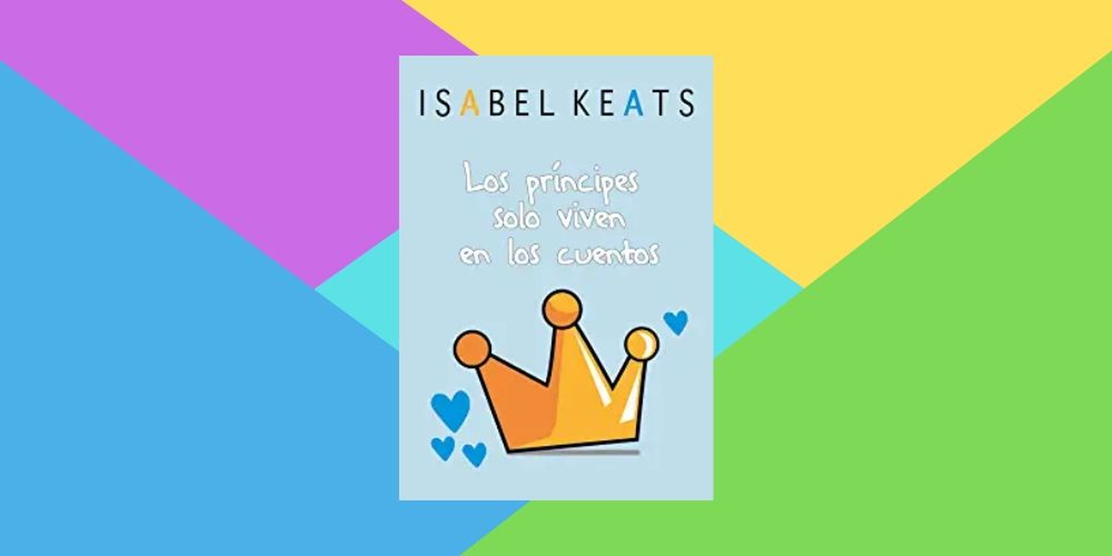 Los príncipes solo viven en los cuentos, de Isabel Keats