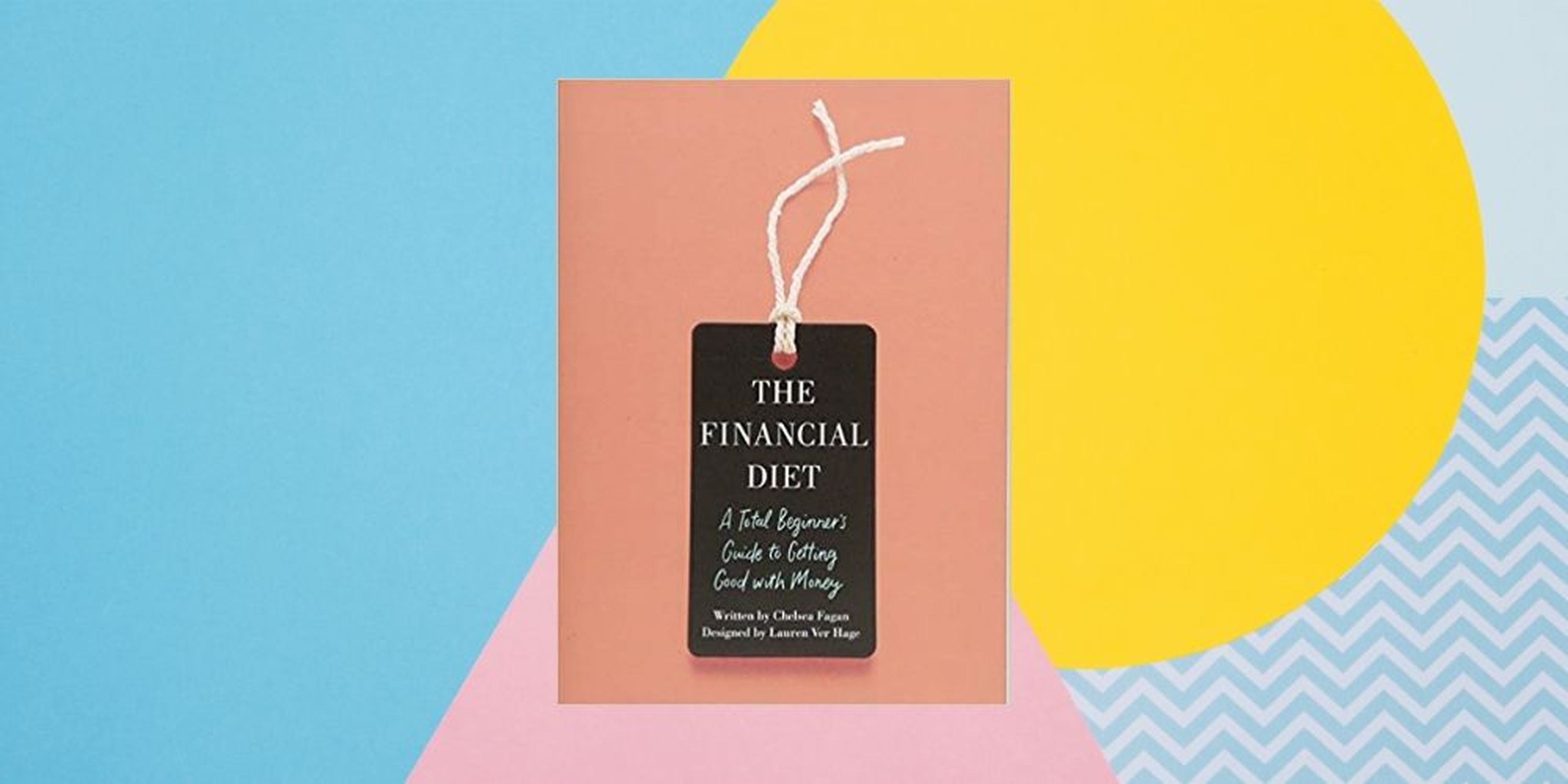 “The Financial Diet: A Total Beginner's Guide to Getting Good with Money” ('La dieta financiera: una guía total para principiantes para recuperarse del dinero') por Chelsea Fagan