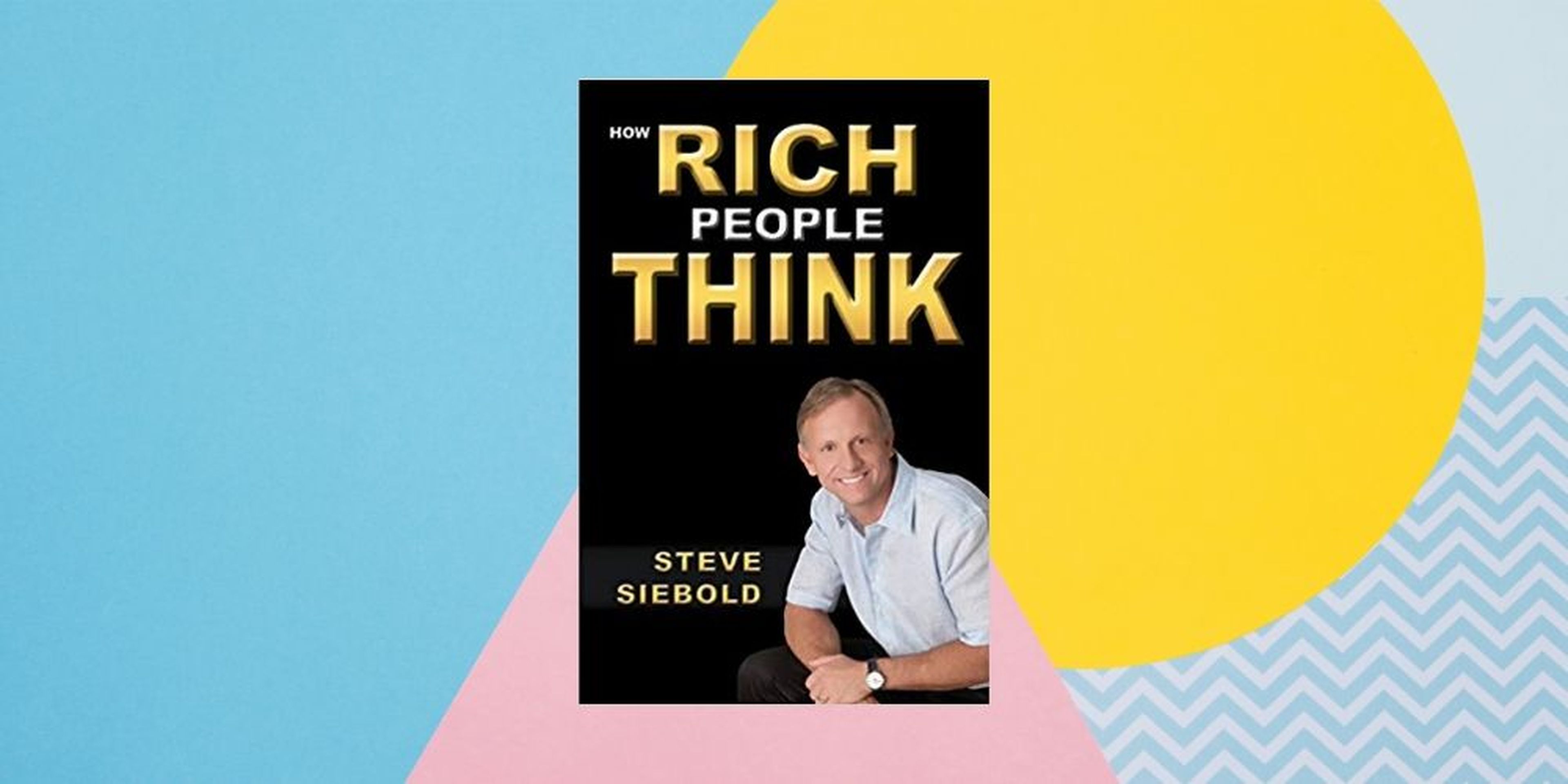 “How Rich People Think” ('Cómo piensan las personas ricas' de Steve Siebold')