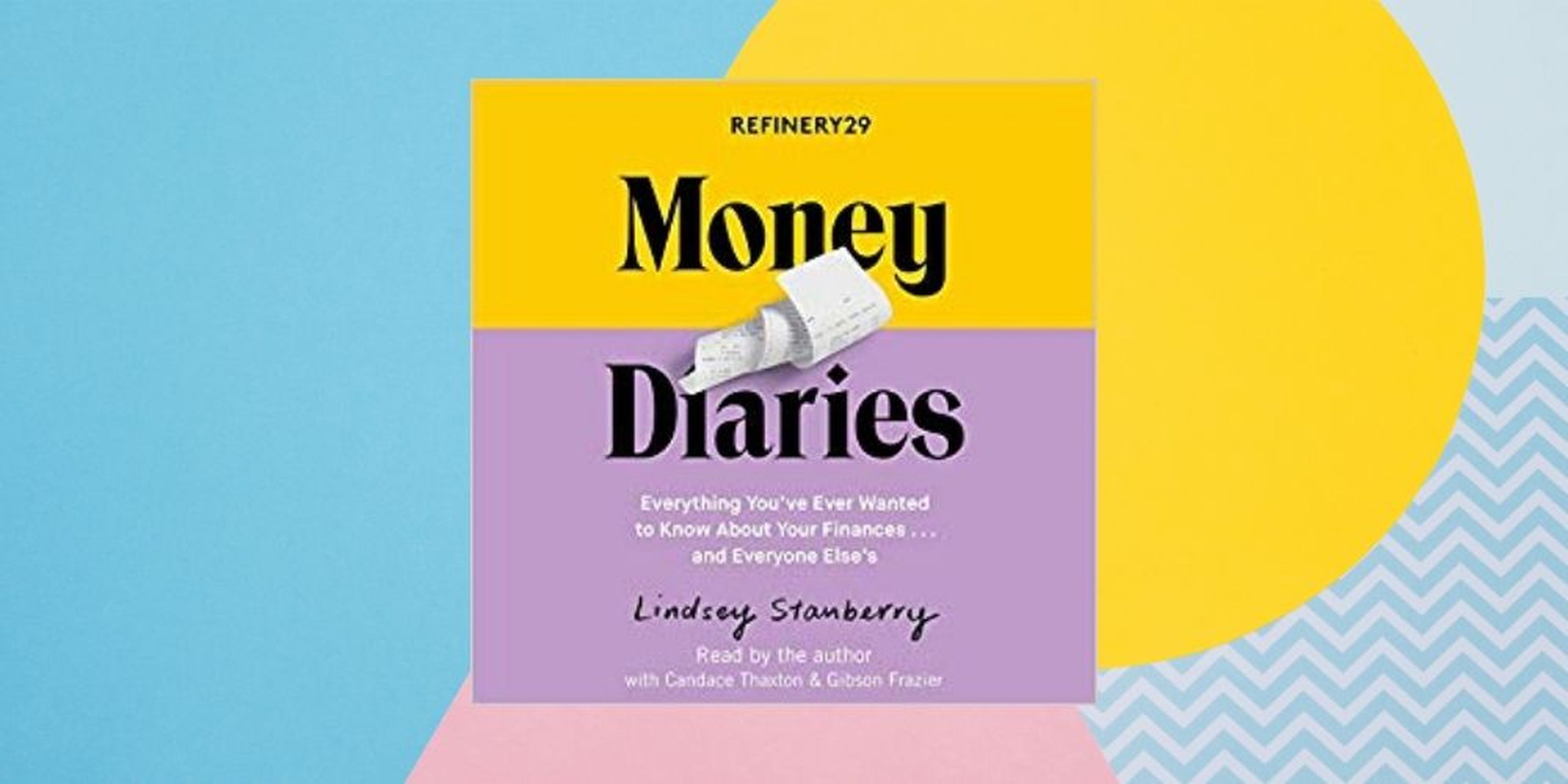 “Refinery29 Money Diaries: Everything You've Ever Wanted To Know About Your Finances ... And Everyone Else's” ('Diario de dinero Refinería29: todo lo que siempre quiso saber sobre sus finanzas ... y todos los demás') por Lindsey Stanberry