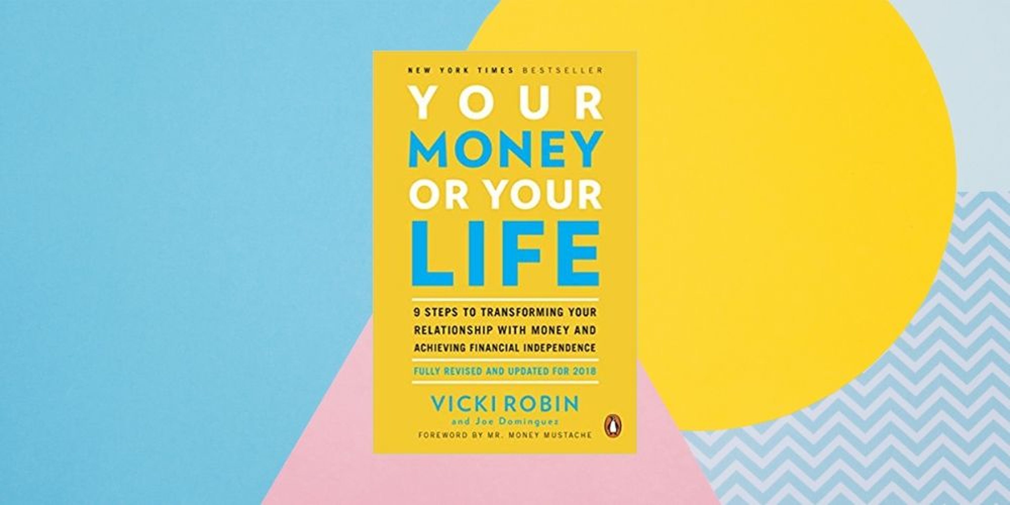 “Your Money or Your Life: 9 Steps to Transforming Your Relationship With Money and Achieving Financial Independence”