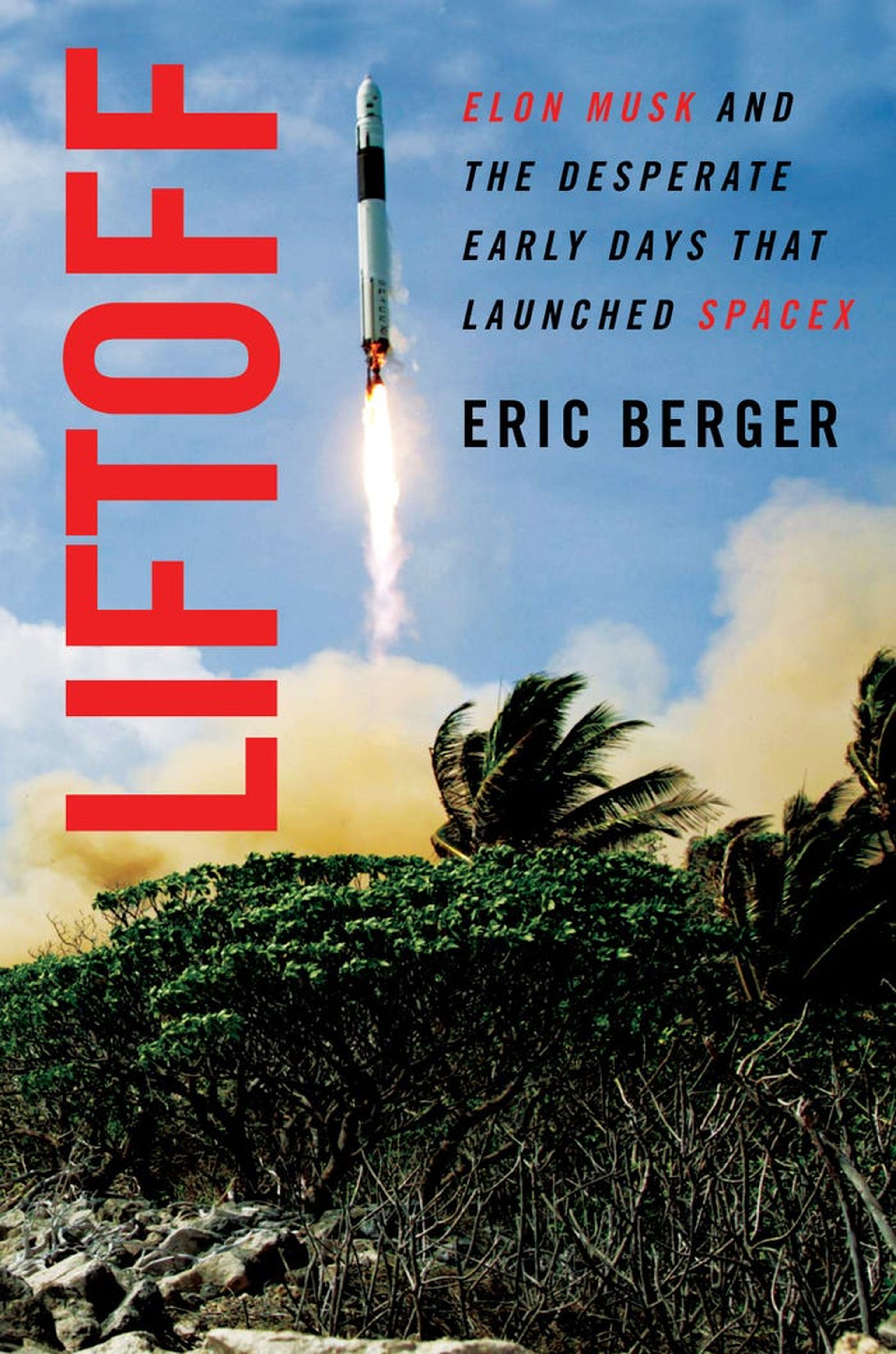 'Liftoff: Elon Musk and the Desperate Early Days That Launched SpaceX'
