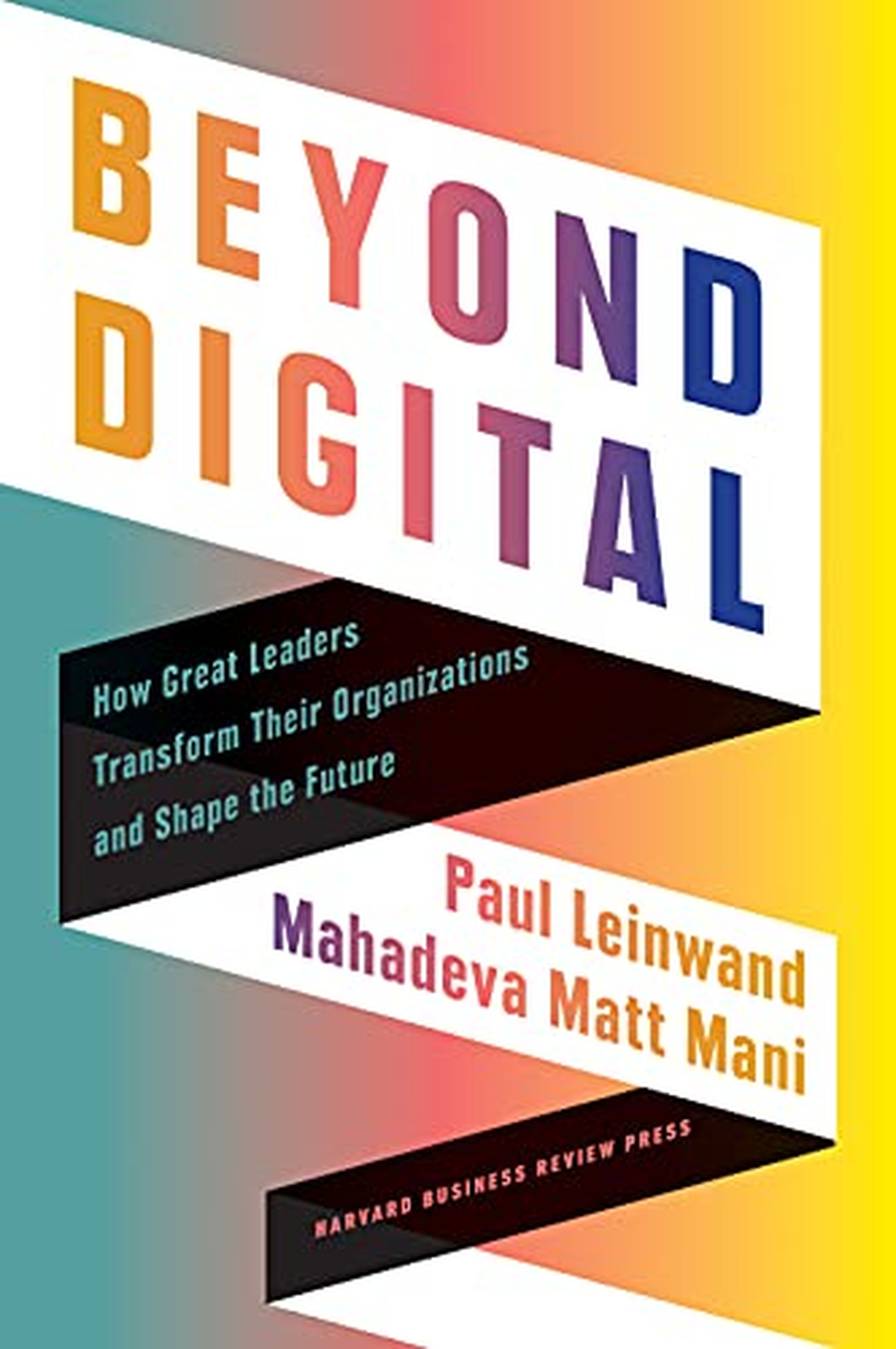 'Beyond Digital: How Great Leaders Transform Their Organizations and Shape the Future'