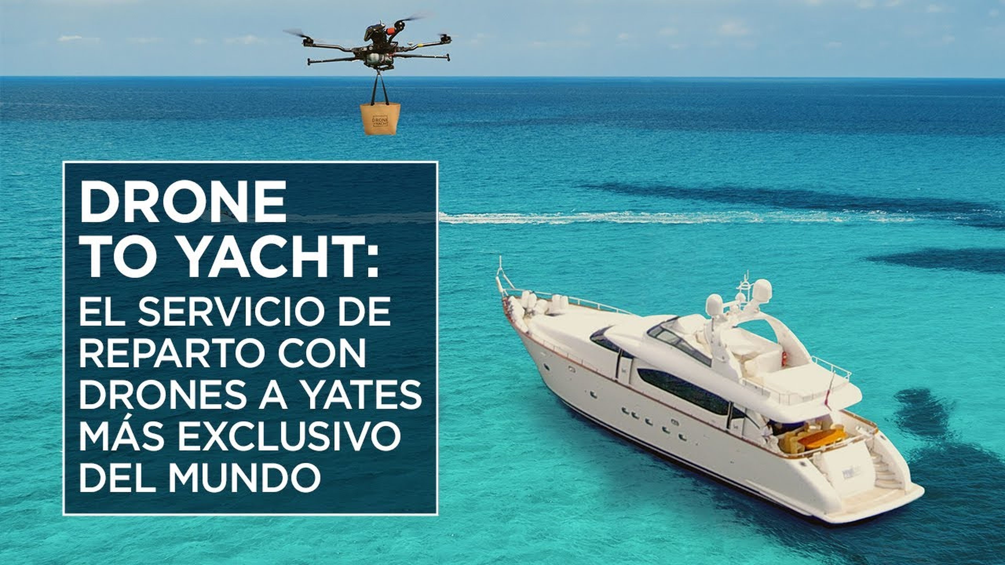 DRONES QUE REPARTEN A YATES: un servicio EXCLUSIVO que ya está presente en España
