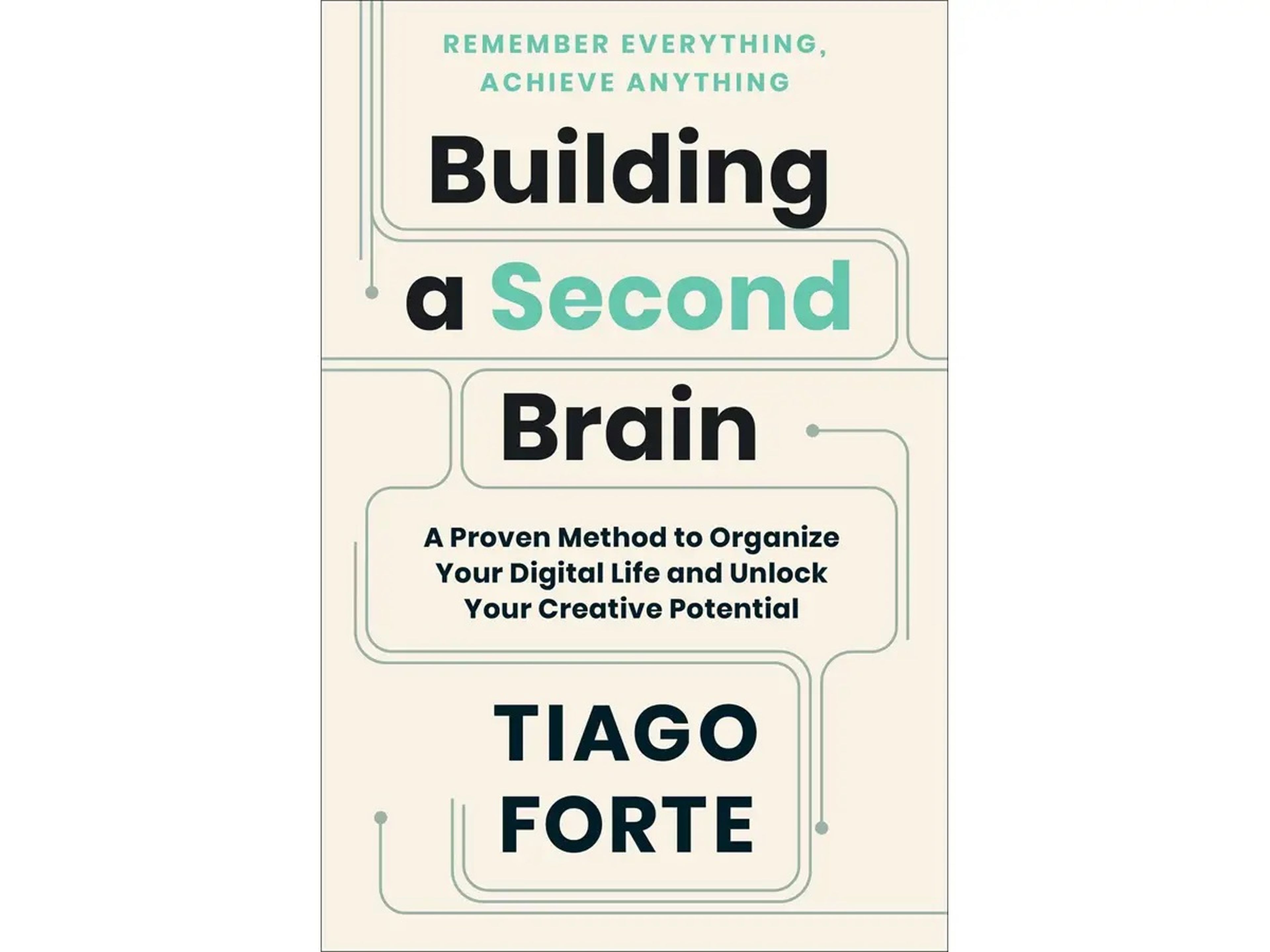 Construyendo un segundo cerebro: Un método probado para organizar tu vida digital y liberar tu potencial creativo, de Tiago Forte.
