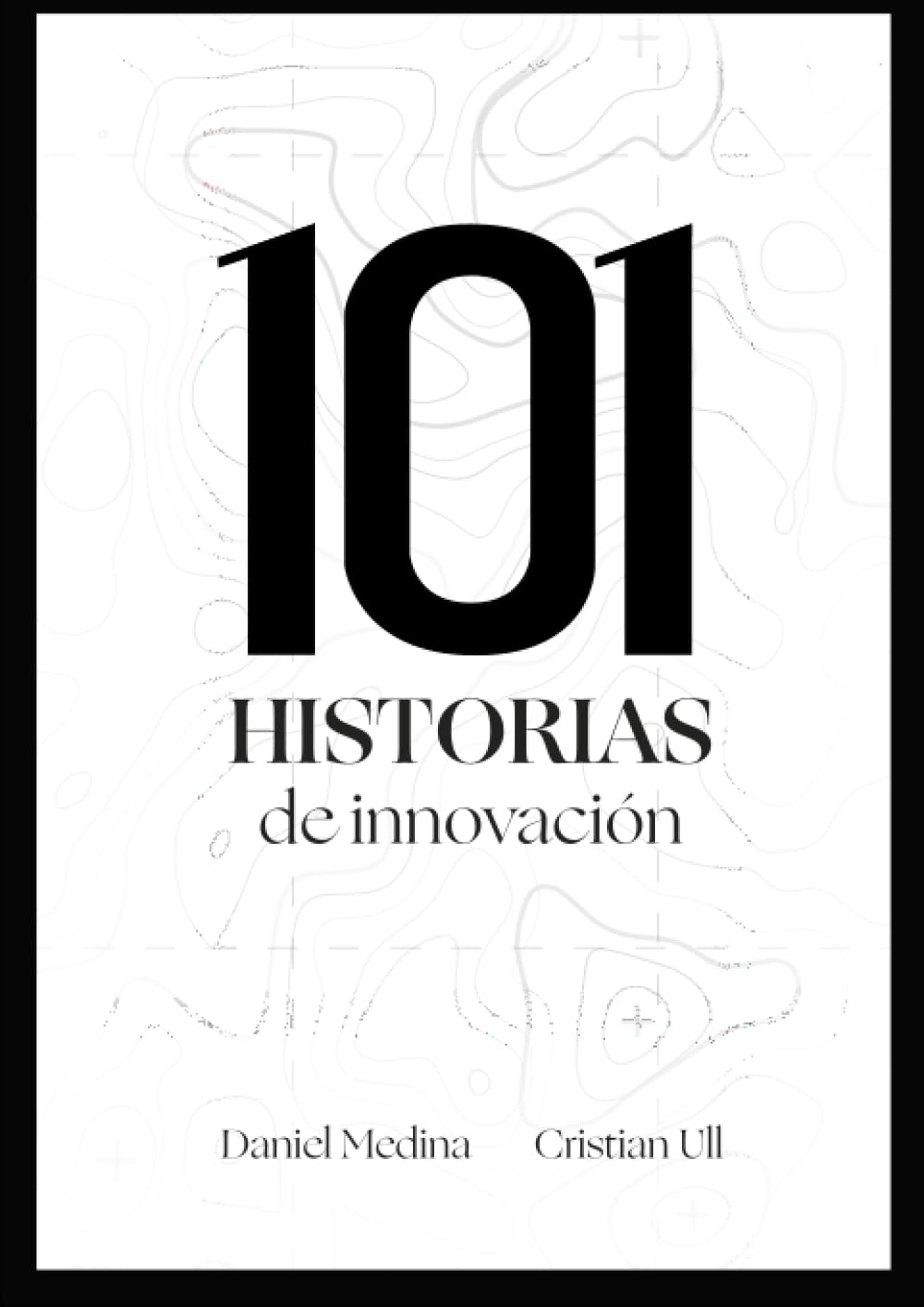 Portada del 101 historias de innovación, el libro de Cristian Ull y Daniel Medina.