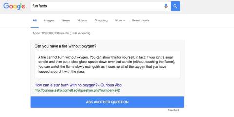 11. If you’re feeling curious, search “fun facts” (or “I’m feeling curious”). That’ll return a Snapple-cap-style piece of random information, which you can refresh right on the page.
