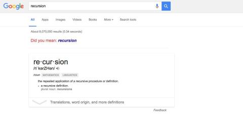 8. If you know anything about programming, you'll get a kick out of this one: searching for “recursion” — a programming term referring to a function that calls back to itself — will ask if you meant “recursion.” Now try clicking